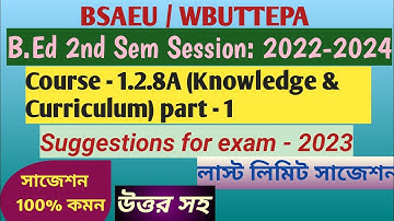 B.Ed 2nd Sem Suggestion & answers 1.2.8A Knowledge and curriculum part -1/Exam- 2023/BSAEU/WBUTTEPA
