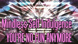 Mindless Self Indulgence - You're no fun anymore [Karaoke]