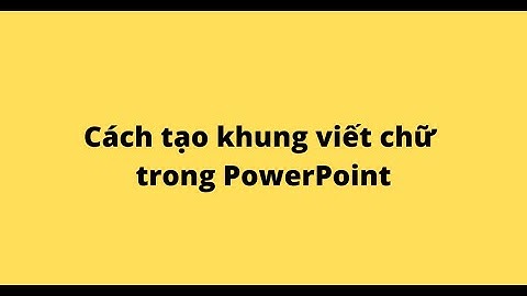 Cách tạo khung viết chữ trong PowerPoint