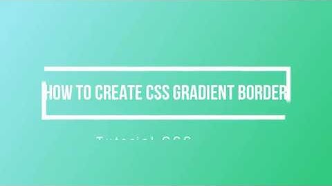 HOW TO CREATE CSS GRADIENT BORDER