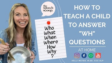 HOW TO TEACH RESPONDING TO "WH" QUESTIONS: Understanding & Answering Who, What, When, Where, Why ?