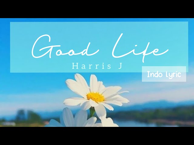 [IndoLirik] Harris J - Good Life (Lirik Terjemahan Bahasa Indonesia) class=