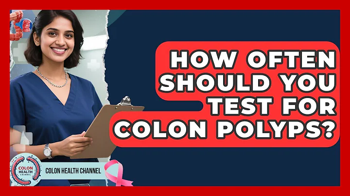 How Often Should You Test for Colon Polyps? | Colon Health Channel