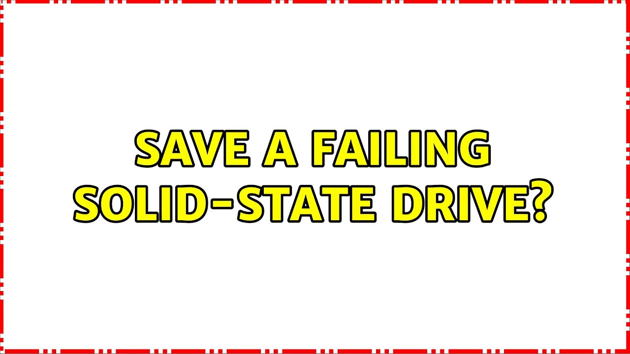 Save a failing solidstate drive? YouTube