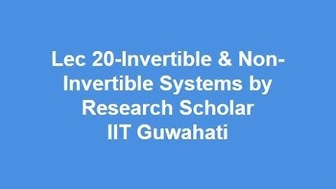 Lec 20-Invertible & Non- Invertible Systems,Signals & Systems || Electrical Engineering