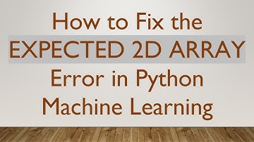 How to Fix the EXPECTED 2D ARRAY Error in Python Machine Learning