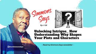 Simmons Says ep 38: Unlocking Intrigue: How Understanding Why Shapes Your Plots and Characters