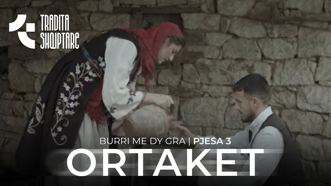 Tregime Popullore - Burri me dy Gra (ORTAKET)pjesa e 3