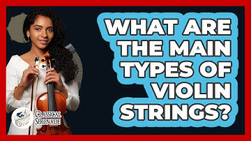 What Are The Main Types Of Violin Strings? - Classical Serenade