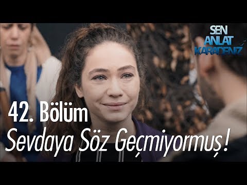 Sevdaya söz geçmiyormuş! - Sen Anlat Karadeniz 42. Bölüm