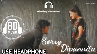 DIPANNITA - দীপান্বিতা | Sorry Dipannita [8D Audio ] ASAL MUSIC