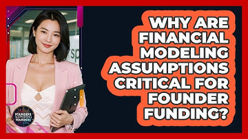 Why Are Financial Modeling Assumptions Critical For Founder Funding? - Founders Supporting Founders