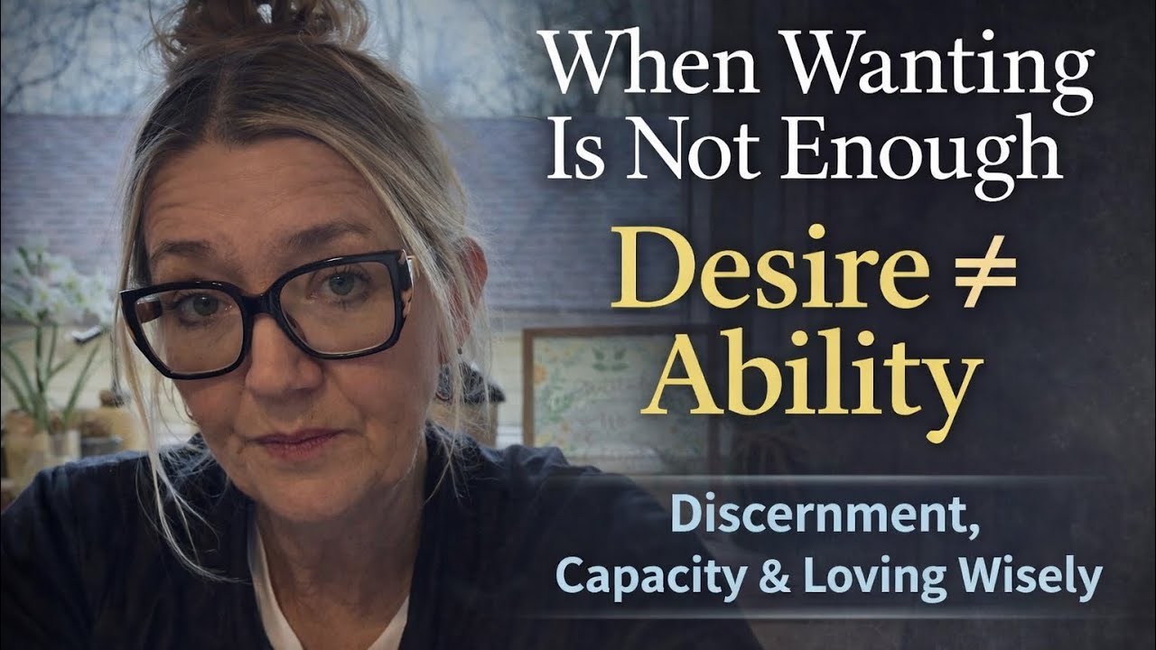 When Wanting Isn’t Enough | Desire Does Not Equal Ability (Discernment & Wise Love)Can’t❤️Potential 