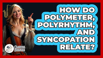 How Do Polymeter, Polyrhythm, and Syncopation Relate?