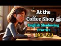 English Shadowing Practice ☕ | At the Coffee Shop | Speak English Naturally Every Day