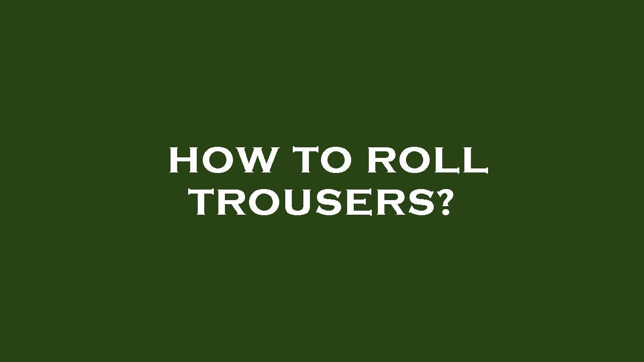 How to roll trousers? - YouTube