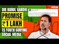 Did rahul gandhi promise 1 lakh to youth surfing social media  fact check  viral  boom