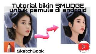 Tutorial buat SMUDGE paling mudah untuk pemula di android-Autodesk Sketchbook (PART 2)
