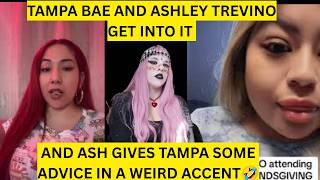 TAMPA BAE AND ASHLEY TREVINO GET INTO IT AND ASH GIVES TAMPA SOME ADVICE IN A WEIRD ACCENT🤣