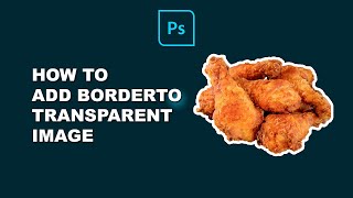 How to add a border to a transparent image in Photoshop