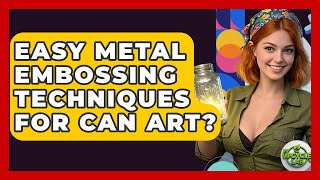 Easy Metal Embossing Techniques For Can Art - The Upcycle Lab