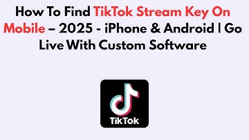 How To Find TikTok Stream Key On Mobile – 2025 - iPhone & Android | Go Live With Custom Software