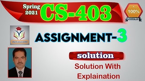 CS403 Assignment 3 Solution Spring 2021 || CS403 Assignment No. 3 Solution by Sohail Zubair