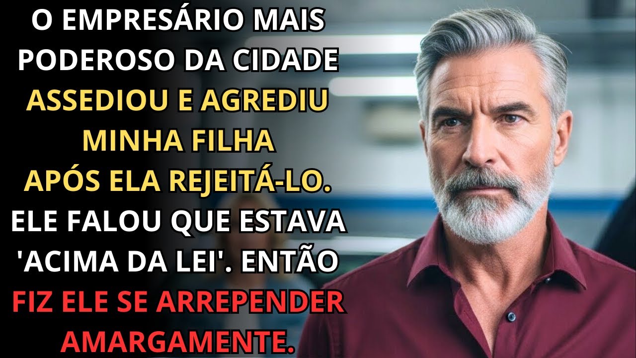 Um empresário rico agrediu minha filha e disse: 