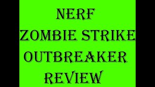 Nerf Zombie Strike Outbreaker Review