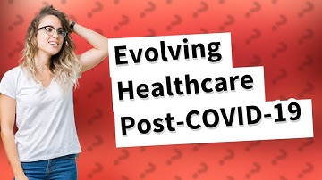 How Can Healthcare Evolve Post-COVID-19 Era?