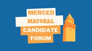 Merced CA Mayoral Candidate Forum 2024
