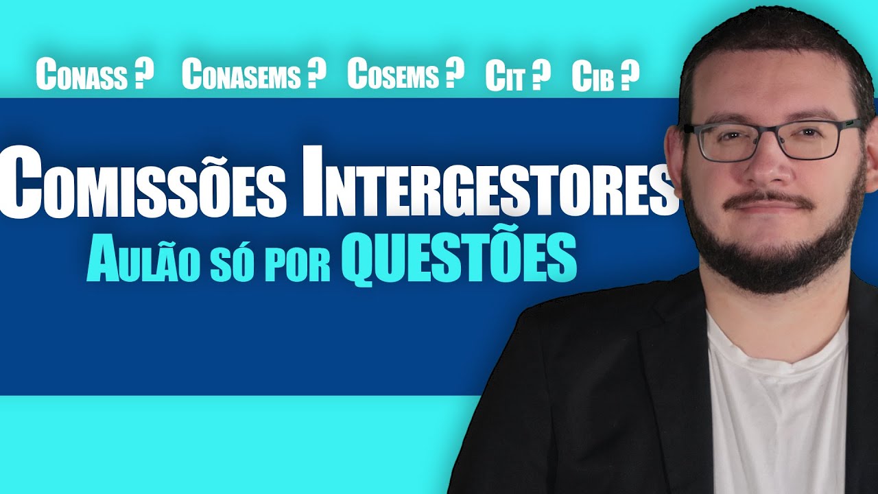 O são os CONASS, CONASEMS e COSEMS ? - AULÃO POR QUESTÕES - Comissões Intergestores do SUS