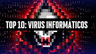 Los 10 virus informáticos más peligrosos HASTA AHORA