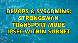 Celebrity DevOps & SysAdmins: Strongswan transport mode ipsec within subnet Wealth