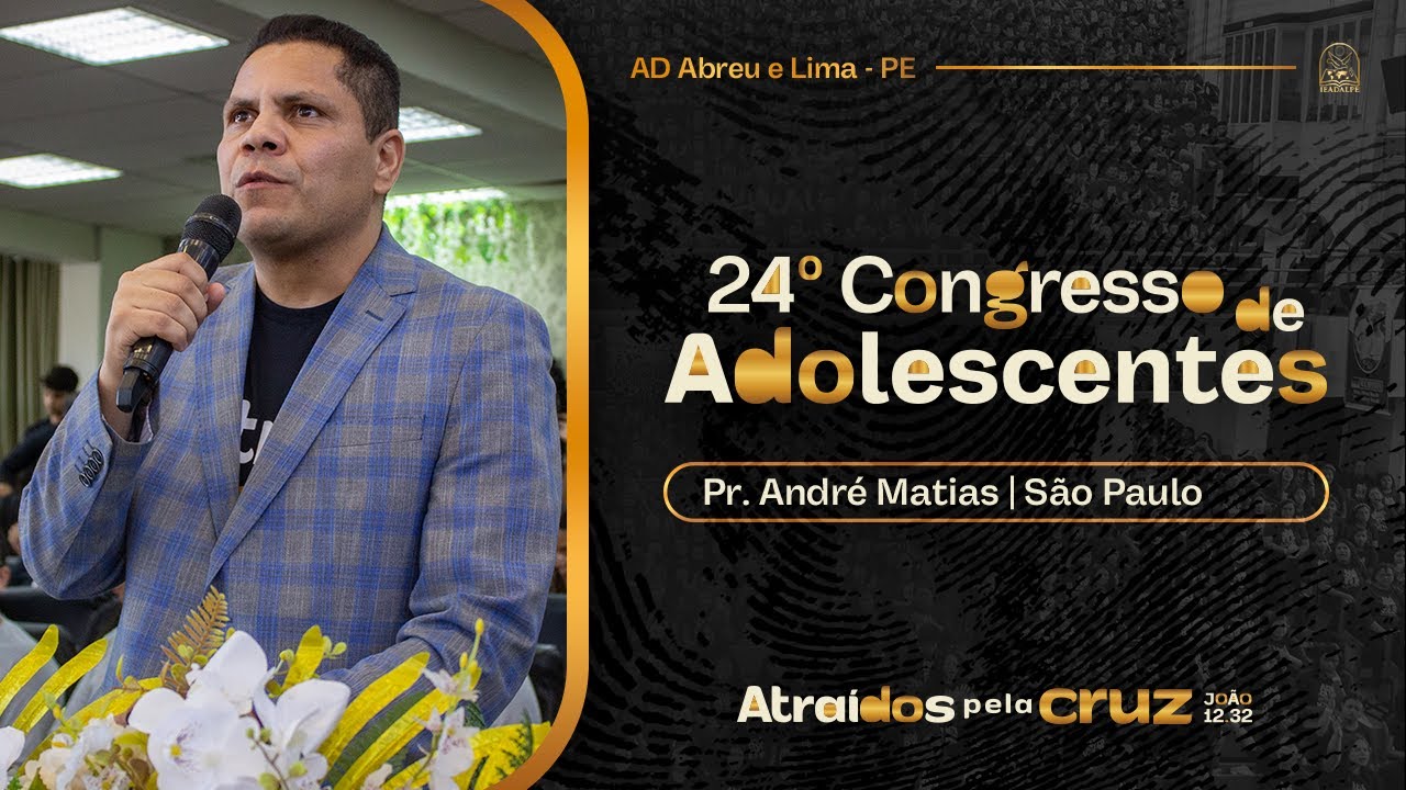 Pr. André Matias - 24º Congresso de Adolescentes - Ieadalpe - 22/07/2025.