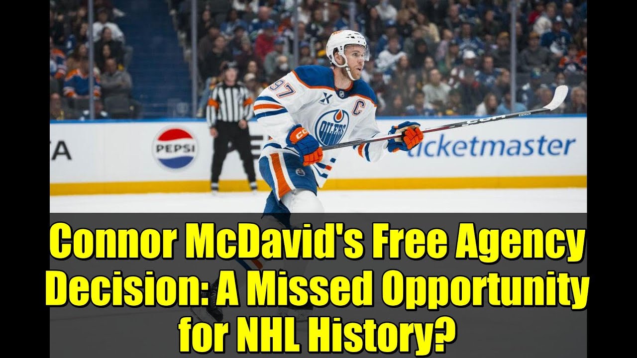Connor McDavid's Free Agency Decision: A Missed Opportunity for NHL History?