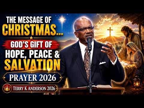 PRAYER 2026 | The Message of Christmas… God’s Gift of Hope, Peace & Salvation | Terry K Anderson