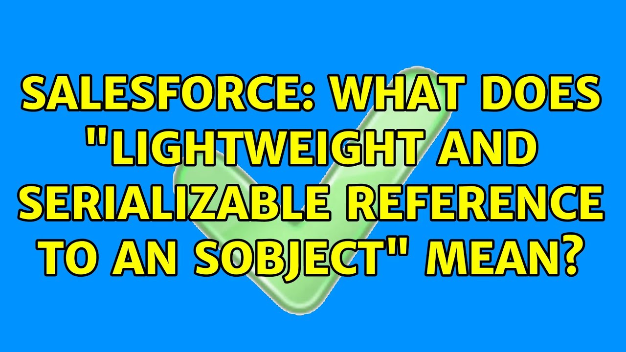Salesforce What does "lightweight and serializable reference to an