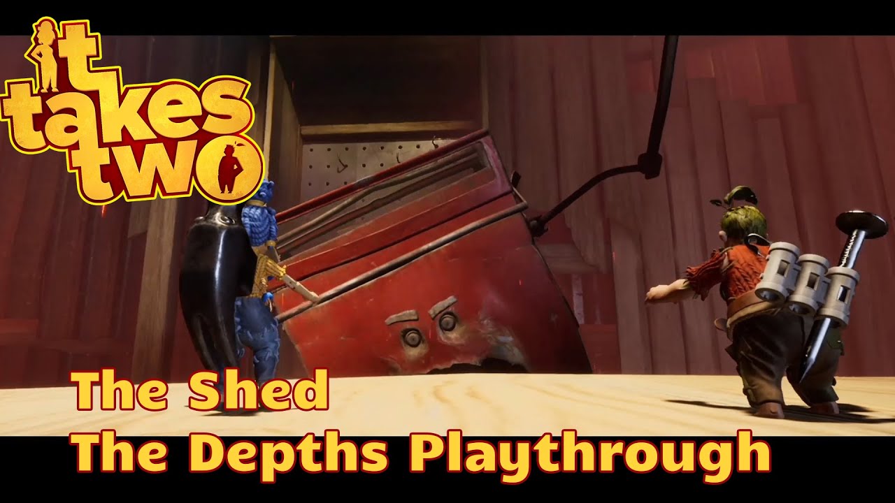 It Takes Two: The Shed - The Depths Playthrough 