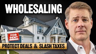 Wholesaling, Taxes & Asset Protection (Protect Your Deals!)