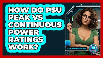 How Do PSU Peak Vs Continuous Power Ratings Work? - Your Computer Companion