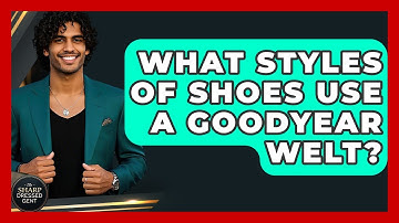 What Styles Of Shoes Use A Goodyear Welt? - The Sharp Dressed Gent