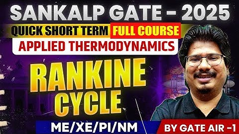 Applied Thermodynamics by GATE AIR - 1 | 05 Rankine Cycle | ME/XE/PI/NM | GATE 2025