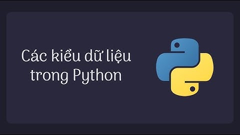 Bài 5: Các kiểu dữ liệu trong Python