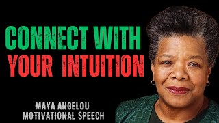 CONNECT WITH YOUR  INTUITION | MAYA ANGELOU