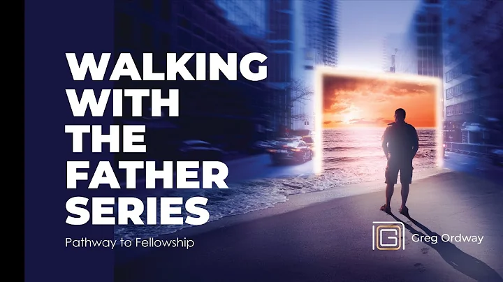WALKING WITH THE FATHER SERIES: (Pathway to Fellow...