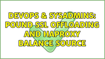 DevOps & SysAdmins: pound ssl offloading and haproxy balance source