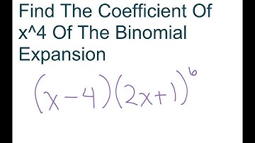 Find The Coefficient Of x^4 In The Binomial Expansion Of (x-4)(2x+1)^6. Two binomials