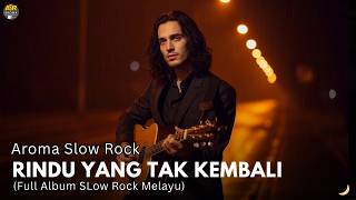 Aroma Slow Rock  Rindu Yang Tak Kembali  Slow Rock Melayu Menyentuh Hati