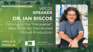 VP Gathering 25 - Dr Ian Biscoe - Filming in the Metaverse: new tools for distributed VP